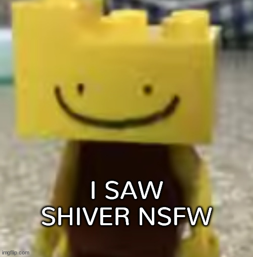 Ron has seen some sh*t | I SAW SHIVER NSFW | image tagged in ron has seen some sh t | made w/ Imgflip meme maker