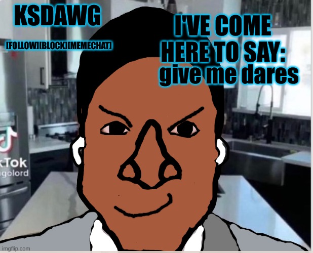 black guy announcement temp | give me dares | image tagged in black guy announcement temp | made w/ Imgflip meme maker