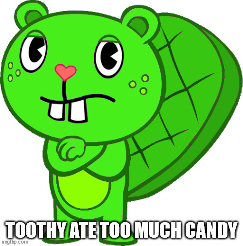 Grendy (HTF OC) | TOOTHY ATE TOO MUCH CANDY | image tagged in grendy htf oc | made w/ Imgflip meme maker