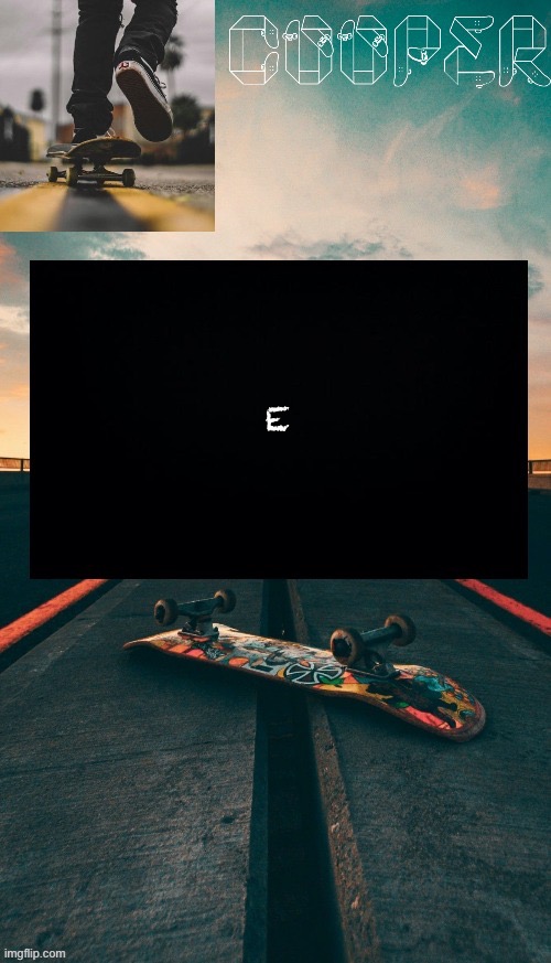 Skateboard temp | E | image tagged in skateboard temp | made w/ Imgflip meme maker