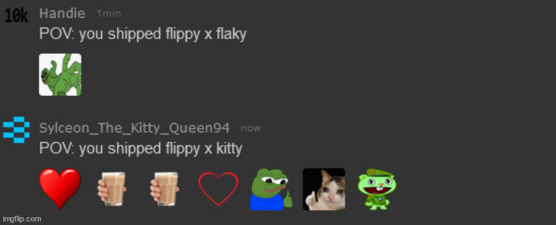 that's why you should ship flippy x kitty! you get choccy milk! if you don't, your gonna be turned into a goomba then yeeted!! | made w/ Imgflip meme maker