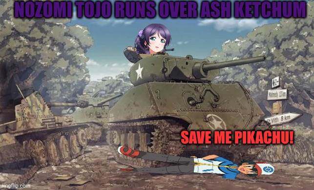 Vroom vroom | NOZOMI TOJO RUNS OVER ASH KETCHUM; SAVE ME PIKACHU! | image tagged in ash ketchum,anime girl,tank,splat | made w/ Imgflip meme maker