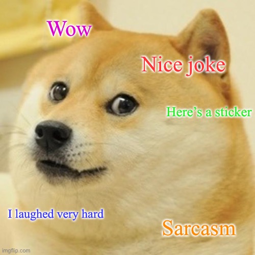 Doge Meme | Wow Nice joke Here’s a sticker I laughed very hard Sarcasm | image tagged in memes,doge | made w/ Imgflip meme maker