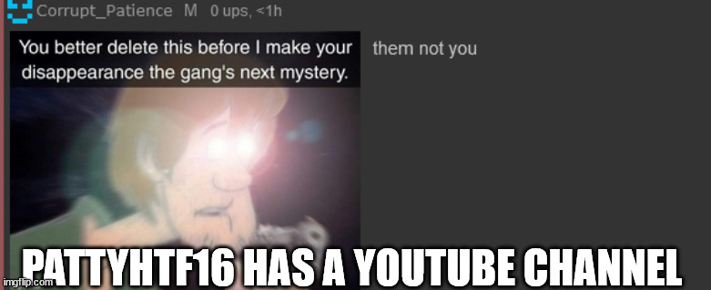 PATTYHTF16 HAS A YOUTUBE CHANNEL | made w/ Imgflip meme maker