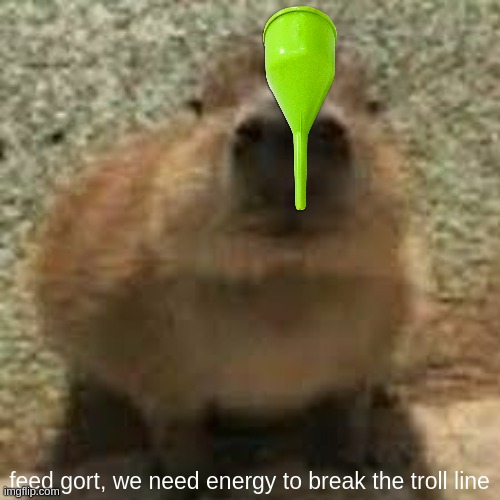 desperate measures | feed gort, we need energy to break the troll line | image tagged in gort | made w/ Imgflip meme maker