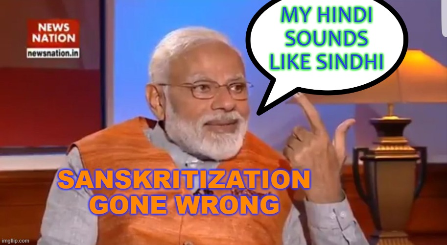 Sanskritization gone wrong | MY HINDI
SOUNDS
LIKE SINDHI; SANSKRITIZATION GONE WRONG | image tagged in modi | made w/ Imgflip meme maker