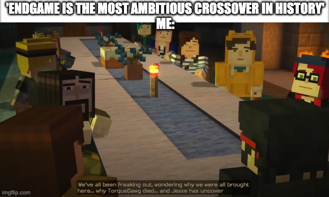 Several minecraft youtubers in minecraft story mode | 'ENDGAME IS THE MOST AMBITIOUS CROSSOVER IN HISTORY'
ME: | image tagged in minecraft,crossover,memes | made w/ Imgflip meme maker