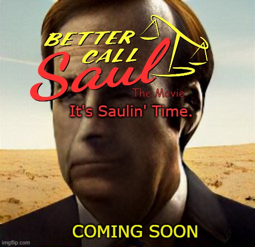 The Movie; It's Saulin' Time. COMING SOON | made w/ Imgflip meme maker