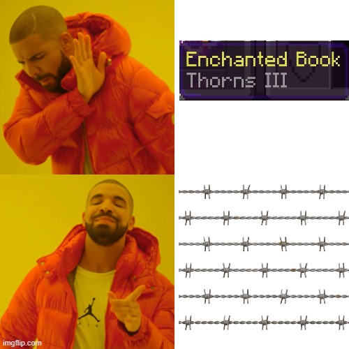 barbed wire | image tagged in memes,drake hotline bling,minecraft,thorns,barbed wire | made w/ Imgflip meme maker