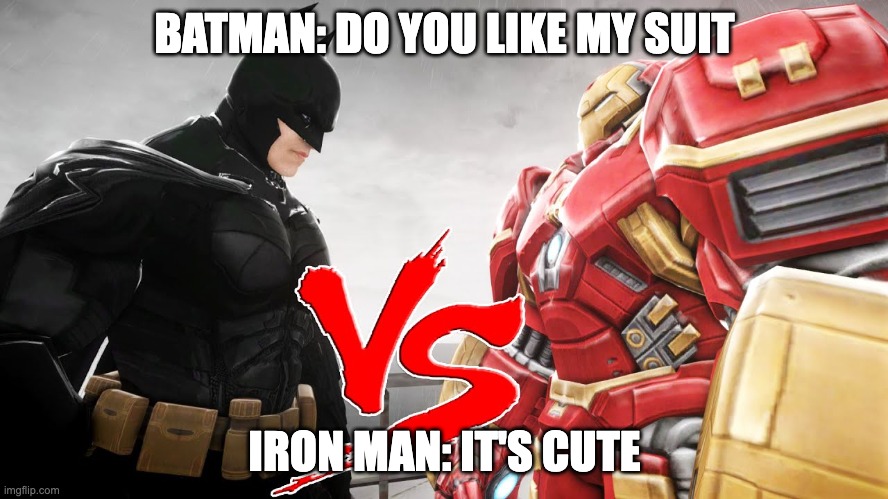 fight | BATMAN: DO YOU LIKE MY SUIT; IRON MAN: IT'S CUTE | image tagged in hulkbuster,bat man | made w/ Imgflip meme maker