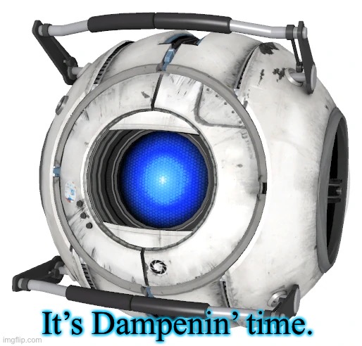 It’s Dampenin’ time. | image tagged in portal 2,wheatley,morbius,morbin time | made w/ Imgflip meme maker