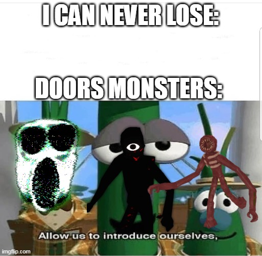i always lose at seeks run because of my shift its broken |  I CAN NEVER LOSE:; DOORS MONSTERS: | image tagged in allow us to introduce ourselves,roblox,why are you reading the tags | made w/ Imgflip meme maker
