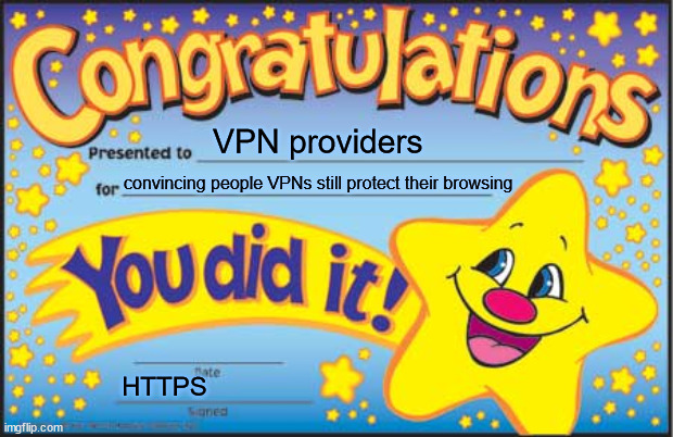 The sponsor for today's meme is [whatever]VPN | VPN providers; convincing people VPNs still protect their browsing; HTTPS | image tagged in memes,happy star congratulations | made w/ Imgflip meme maker