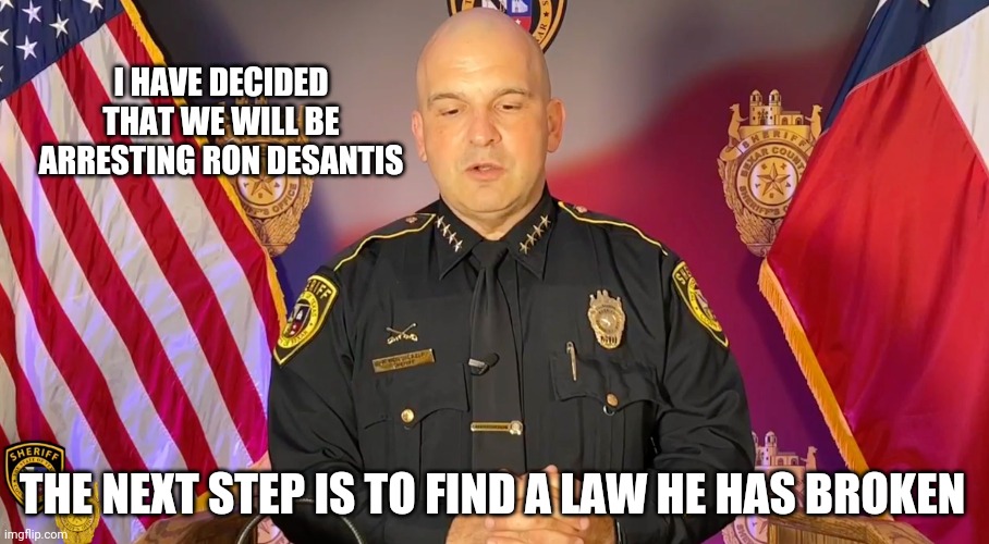Because thats how justice works in 2022 | I HAVE DECIDED THAT WE WILL BE ARRESTING RON DESANTIS; THE NEXT STEP IS TO FIND A LAW HE HAS BROKEN | image tagged in its evolving just backwards | made w/ Imgflip meme maker