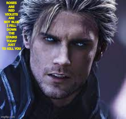 idk | ROSES ARE RED VIOLETS ARE NOT BLUE I FELL DOWN THE STAIRS TODAY JUST TO KILL YOU | made w/ Imgflip meme maker