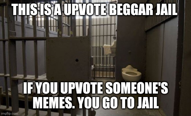 Jail cell | THIS IS A UPVOTE BEGGAR JAIL; IF YOU UPVOTE SOMEONE'S MEMES. YOU GO TO JAIL | image tagged in jail cell | made w/ Imgflip meme maker