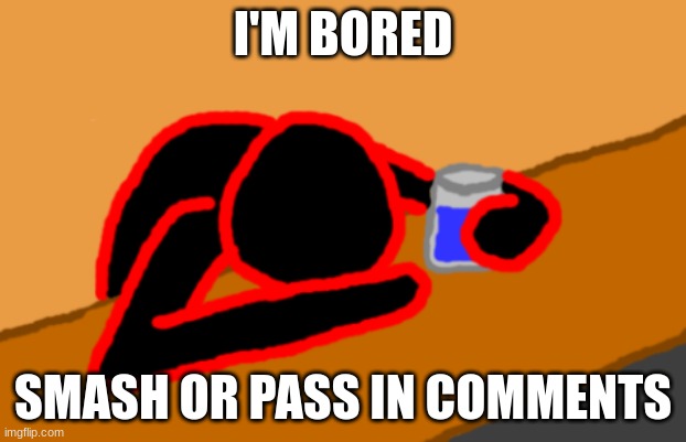 Corrupt when Dead Chat XD | I'M BORED; SMASH OR PASS IN COMMENTS | image tagged in corrupt when dead chat xd | made w/ Imgflip meme maker