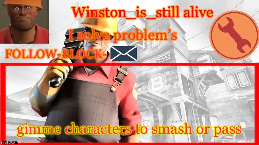 Winston’s Engineer Temp | gimme characters to smash or pass | image tagged in winston s engineer temp | made w/ Imgflip meme maker