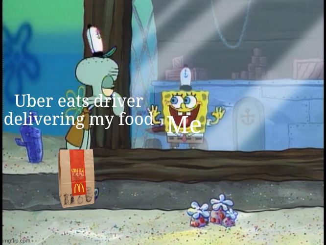 Am I the only one who waits for food like this? | Me; Uber eats driver delivering my food | image tagged in spongebob window,funny,food,delivery | made w/ Imgflip meme maker