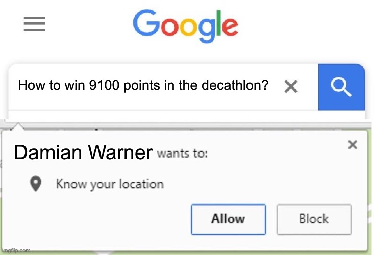 Damian Warner wants to know your location | How to win 9100 points in the decathlon? Damian Warner | image tagged in wants to know your location | made w/ Imgflip meme maker