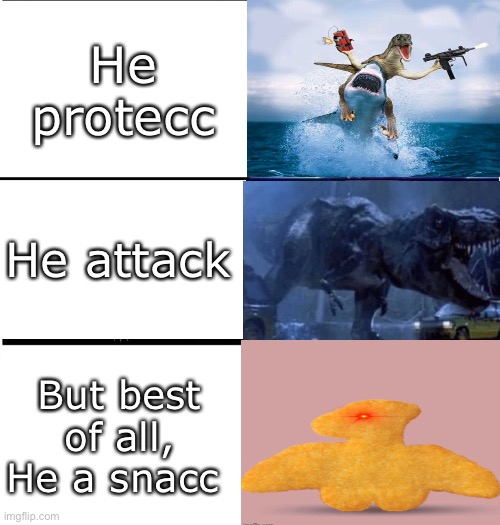 Dinosaur | He protecc; He attack; But best of all,
He a snacc | image tagged in expanding brain 3 panels,he protecc,he attacc,he snacc,he protec he attac but most importantly | made w/ Imgflip meme maker