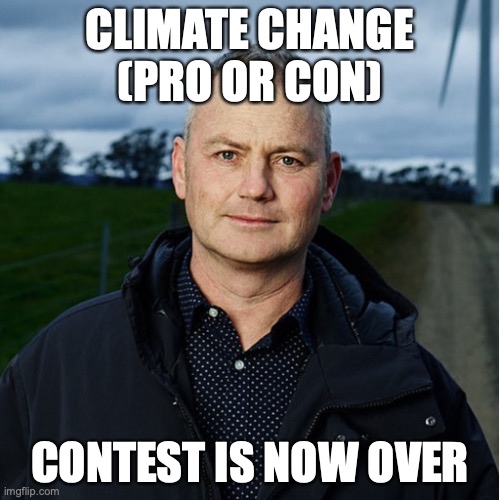 I have no idea who won but so much memes have came through, thanks for the submissions | CLIMATE CHANGE (PRO OR CON); CONTEST IS NOW OVER | image tagged in simon holmes a court,climate,change,pro,or,con | made w/ Imgflip meme maker