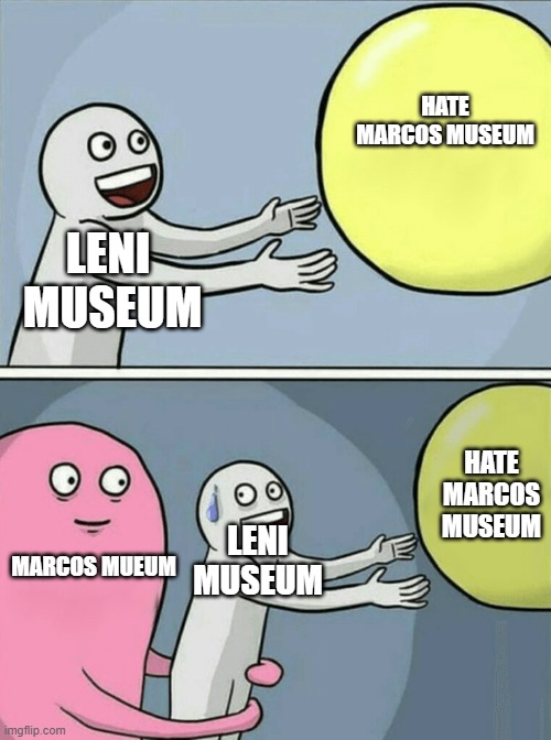 ok | HATE MARCOS MUSEUM; LENI  MUSEUM; HATE MARCOS MUSEUM; LENI MUSEUM; MARCOS MUEUM | image tagged in memes,running away balloon | made w/ Imgflip meme maker