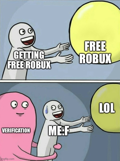 Running Away Balloon | FREE ROBUX; GETTING FREE ROBUX; LOL; VERIFICATION; ME:F | image tagged in memes,running away balloon | made w/ Imgflip meme maker