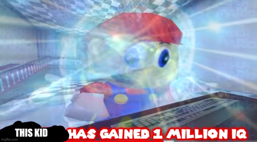 Mario has gained 1 million IQ | THIS KID | image tagged in mario has gained 1 million iq | made w/ Imgflip meme maker