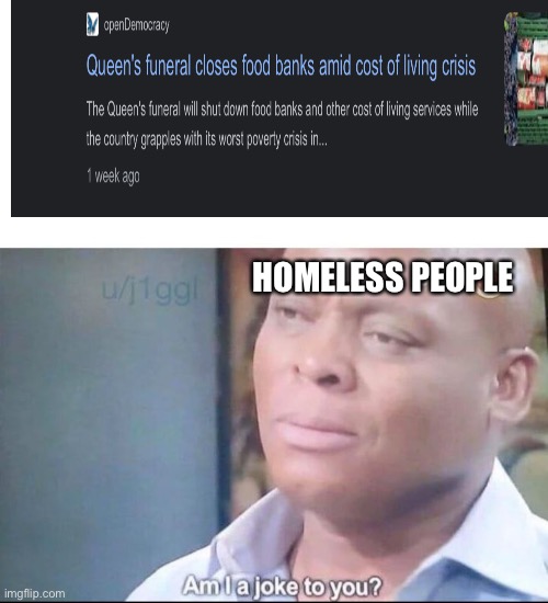 am I a joke to you | HOMELESS PEOPLE | image tagged in am i a joke to you | made w/ Imgflip meme maker