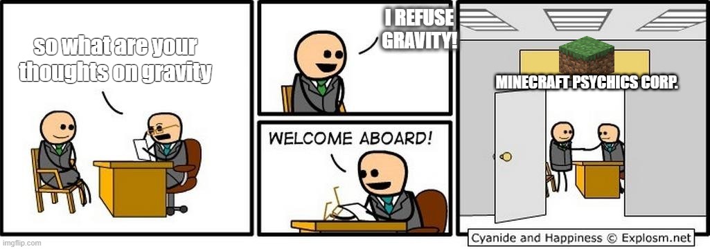Some of the blocks do be floatin' O_O | I REFUSE GRAVITY! so what are your thoughts on gravity; MINECRAFT PSYCHICS CORP. | image tagged in job interview,minecraft,memes | made w/ Imgflip meme maker