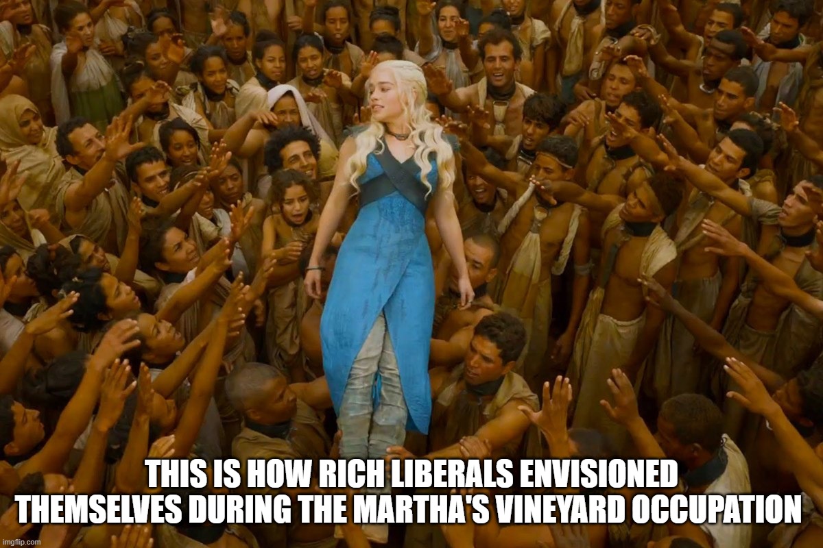 Libs are doing God's work | THIS IS HOW RICH LIBERALS ENVISIONED THEMSELVES DURING THE MARTHA'S VINEYARD OCCUPATION | image tagged in liberals,super liberals,democrats,martha's vineyard,illegal immigration,illegals | made w/ Imgflip meme maker