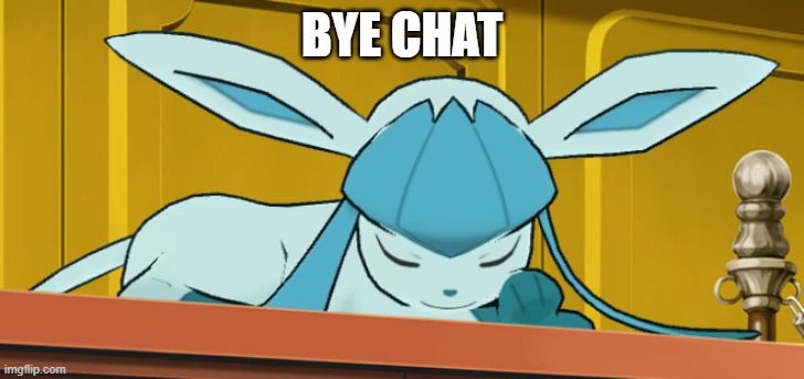 sleeping glaceon | BYE CHAT | image tagged in sleeping glaceon,glaceon | made w/ Imgflip meme maker