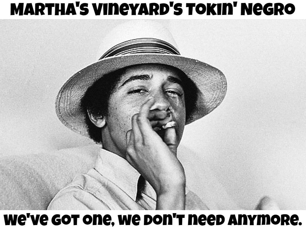 Martha's Vineyard's Token Negro | image tagged in racist liberals,racist bigots,liberal hypocrisy,hypocrites,barack obama,smoking weed | made w/ Imgflip meme maker