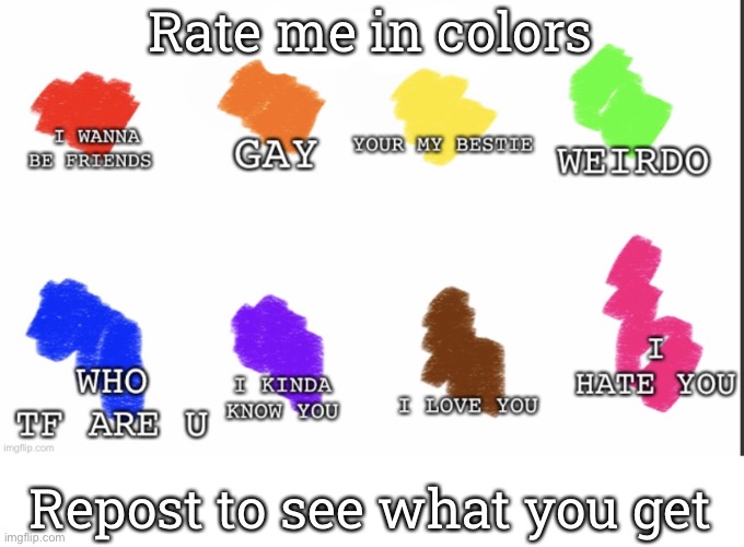 Rate me in colors; Repost to see what you get | made w/ Imgflip meme maker