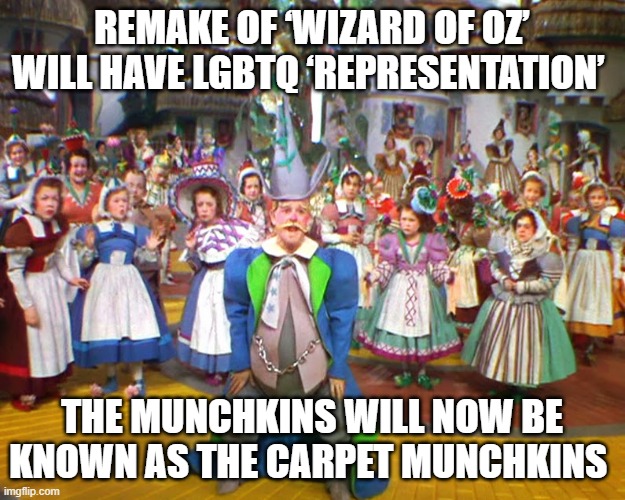 Wizard of OZ goes woke | REMAKE OF ‘WIZARD OF OZ’ WILL HAVE LGBTQ ‘REPRESENTATION’; THE MUNCHKINS WILL NOW BE KNOWN AS THE CARPET MUNCHKINS | made w/ Imgflip meme maker