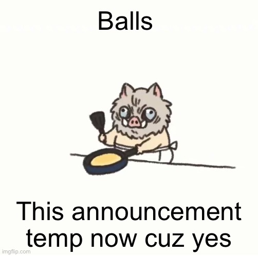 Baby inosuke | Balls; This announcement temp now cuz yes | image tagged in baby inosuke | made w/ Imgflip meme maker