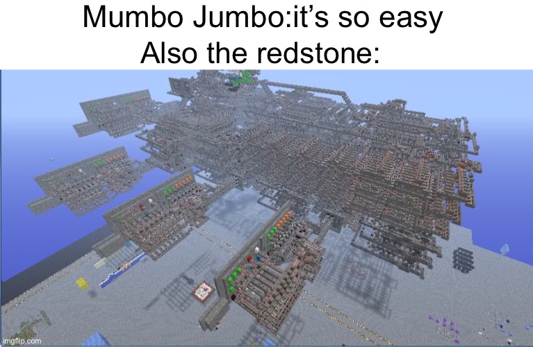 Mumbo Jumbo:it’s so easy; Also the redstone: | image tagged in minecraft,redstone,mumbo jumbo | made w/ Imgflip meme maker