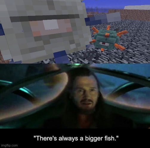 There’s always a bigger fish | image tagged in there s always a bigger fish,minecraft,elder guardian,guardian | made w/ Imgflip meme maker