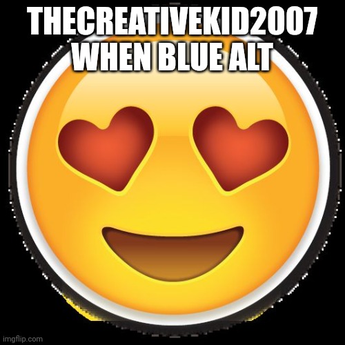 Love Emoji | THECREATIVEKID2007 WHEN BLUE ALT | image tagged in love emoji | made w/ Imgflip meme maker