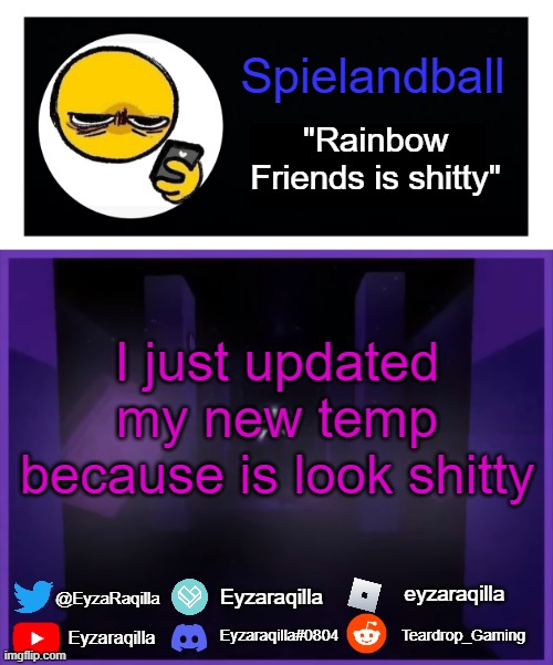 Spielandball announcement template | I just updated my new temp because is look shitty | image tagged in spielandball announcement template | made w/ Imgflip meme maker
