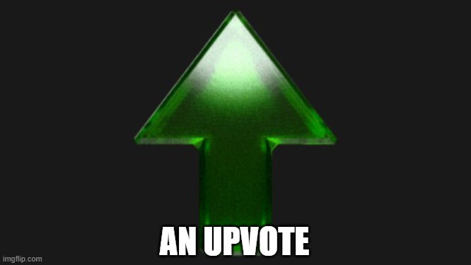 Don't beg for upvotes. Give upvotes. | AN UPVOTE | image tagged in upvote,memes,imgflip | made w/ Imgflip meme maker