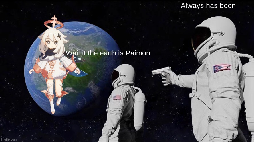Always Has Been | Always has been; Wait it the earth is Paimon | image tagged in memes,always has been,genshin impact | made w/ Imgflip meme maker