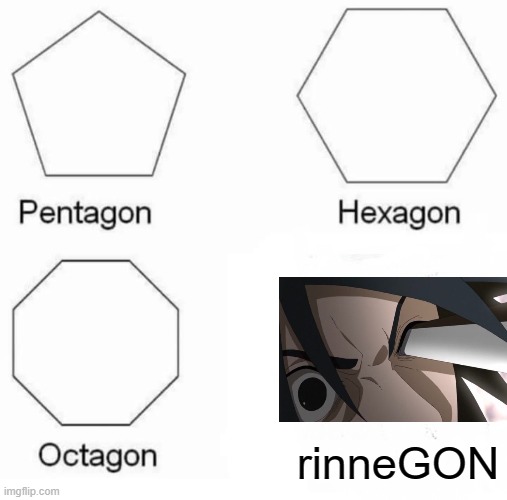 ye | rinneGON | image tagged in memes,pentagon hexagon octagon | made w/ Imgflip meme maker
