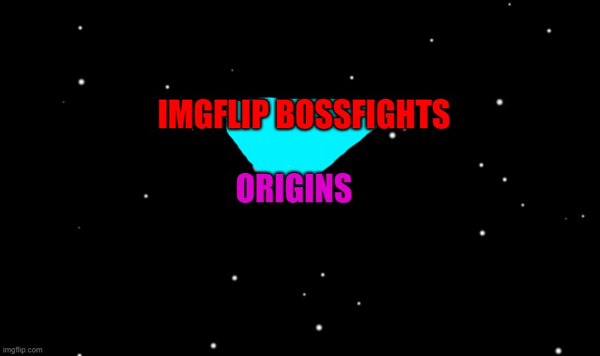 This series will be about theoretical origins to the bosses and the multiverse. | IMGFLIP BOSSFIGHTS; ORIGINS | image tagged in stop reading the tags | made w/ Imgflip meme maker