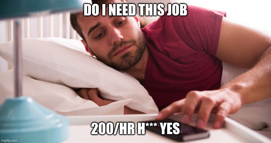 Do I need This Job | DO I NEED THIS JOB 200/HR H*** YES | image tagged in do i need this job | made w/ Imgflip meme maker