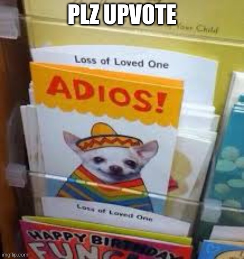 Adios Amigo | PLZ UPVOTE | image tagged in adios amigo | made w/ Imgflip meme maker
