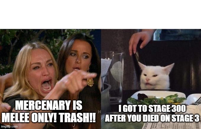 Merc is good shut up ror2 | MERCENARY IS MELEE ONLY! TRASH!! I GOT TO STAGE 300 AFTER YOU DIED ON STAGE 3 | image tagged in memes | made w/ Imgflip meme maker