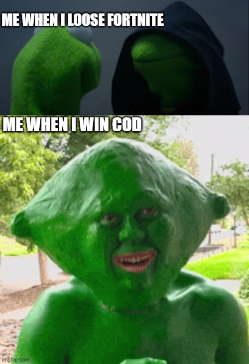ME WHEN I LOOSE FORTNITE; ME WHEN I WIN COD | image tagged in memes,evil kermit | made w/ Imgflip meme maker