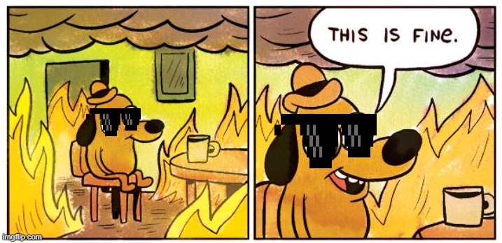 this is fine | image tagged in memes,this is fine | made w/ Imgflip meme maker